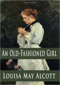 An Old-Fashioned Girl by Louisa May Alcott