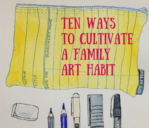 Ten Ways to Cultivate a Family Art Habit (1)