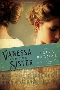 Vanessa and Her Sister A Novel by Priya Parmar